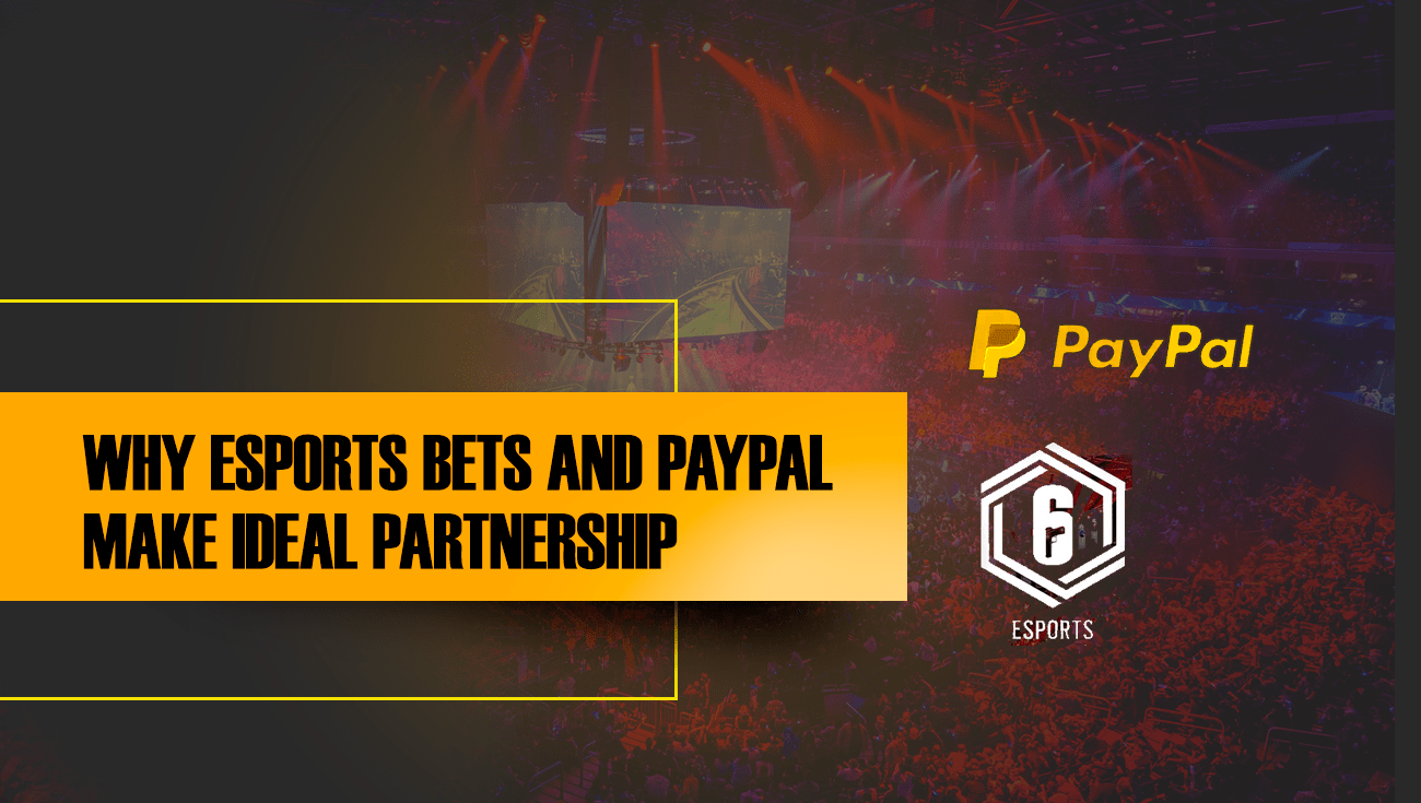 WHY ESPORTS BETS AND PAYPAL MAKE IDEAL PARTNERSHIP